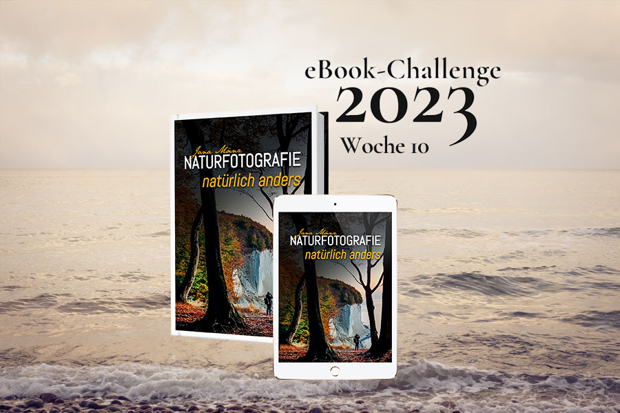 NATURFOTOGRAFIE natürlich anders - eBook-Challenge 2023 © Jana Mänz